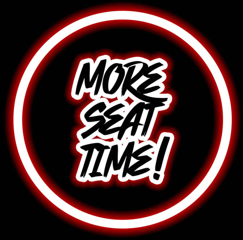 More Seat Time!